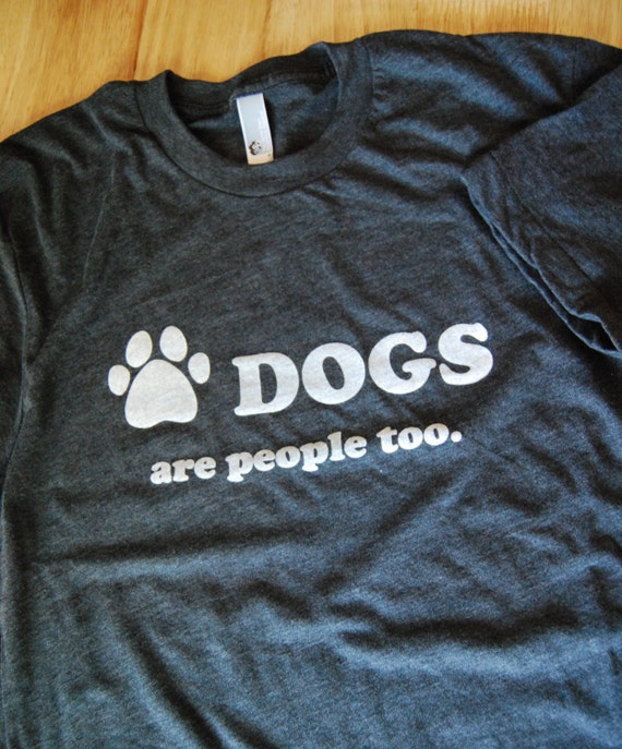 dogs are people too t shirt