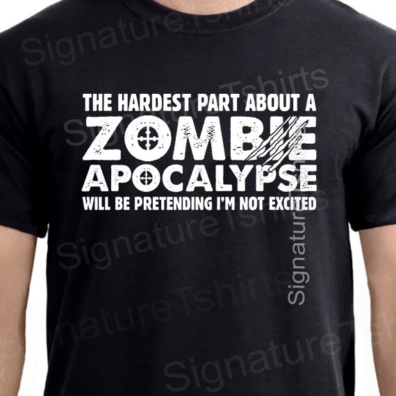 Zombie Apocalypse Tshirt shirt tshirt gift Funny Birthday
