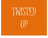 TWISTED UP