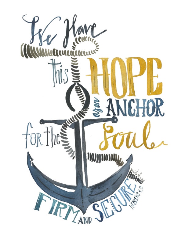 we have this hope as an anchor for the soul, firm and secure Hebrews 6:19 PRINT