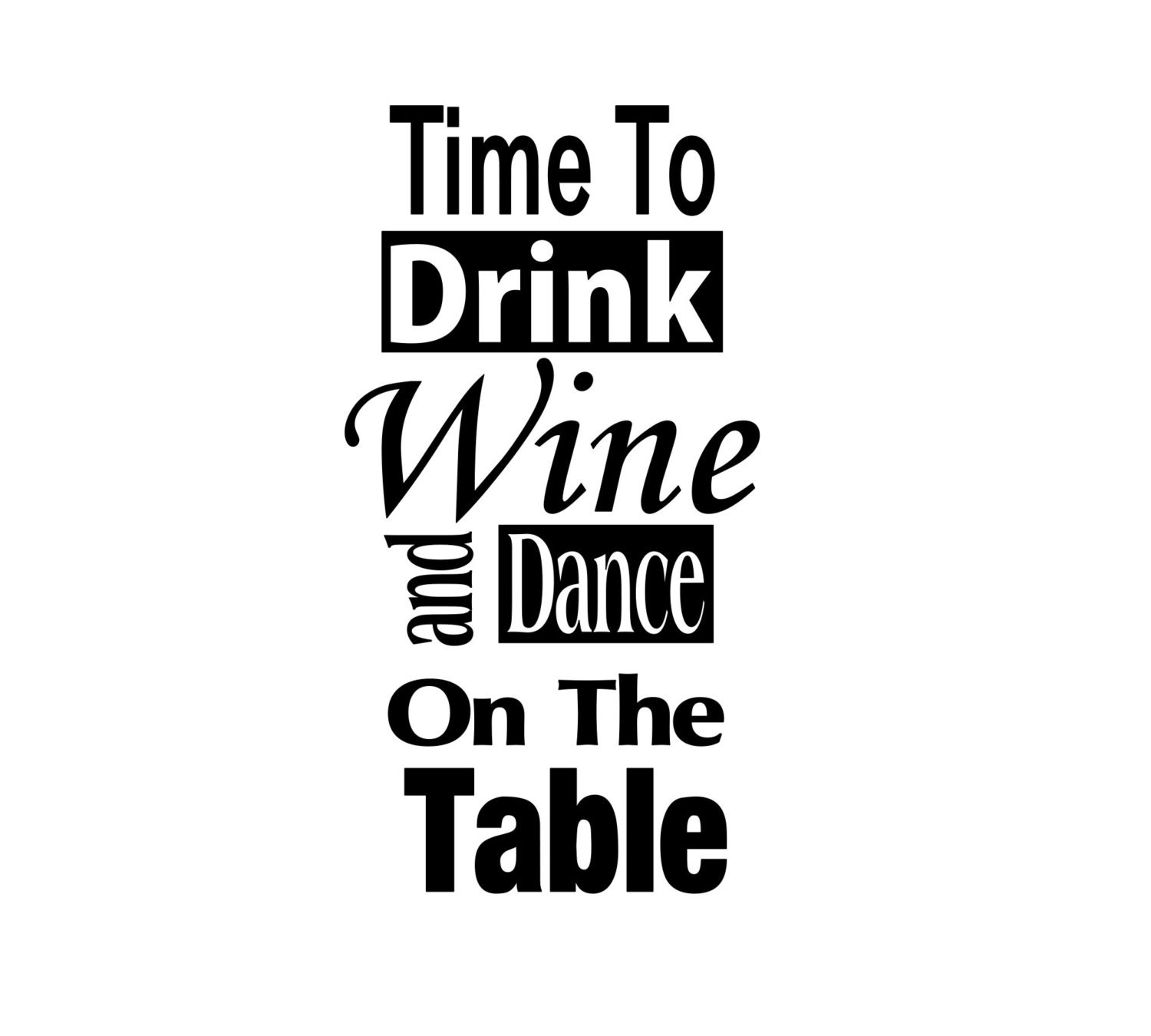 Time To Drink Wine and Dance On the Table VINYL DECAL