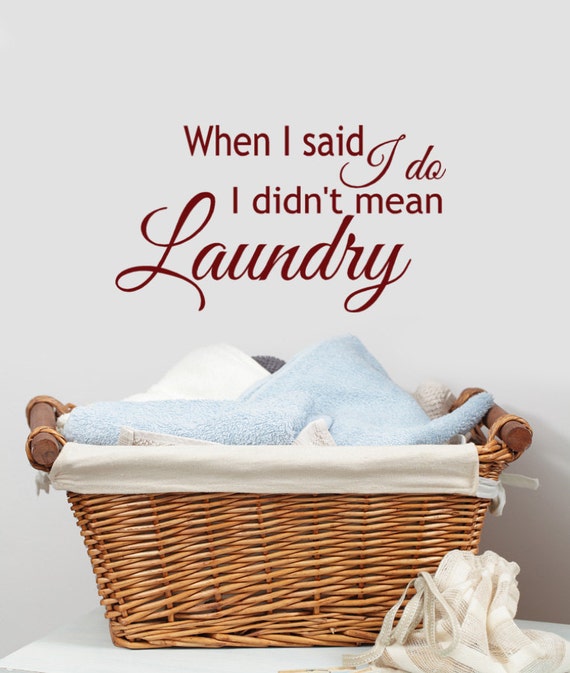 Items Similar To When I Said I Do I Didnt Mean Laundry Vinyl Wall Decal Words Funny Ts 