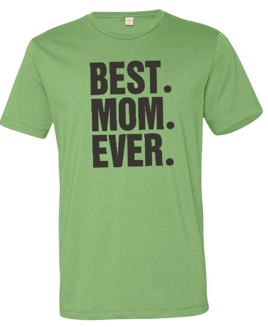 Best Mom Shirt Best Mom Ever Tshirt Mens Tshirt Womens
