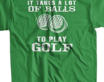 Funny Golf T-Shirt Golfing T-Shirt It Takes A Lot Of Balls To Play Golf T-Shirt Gifts for Dad T-Shirt Tee Shirt T Shirt Mens Ladies Womens