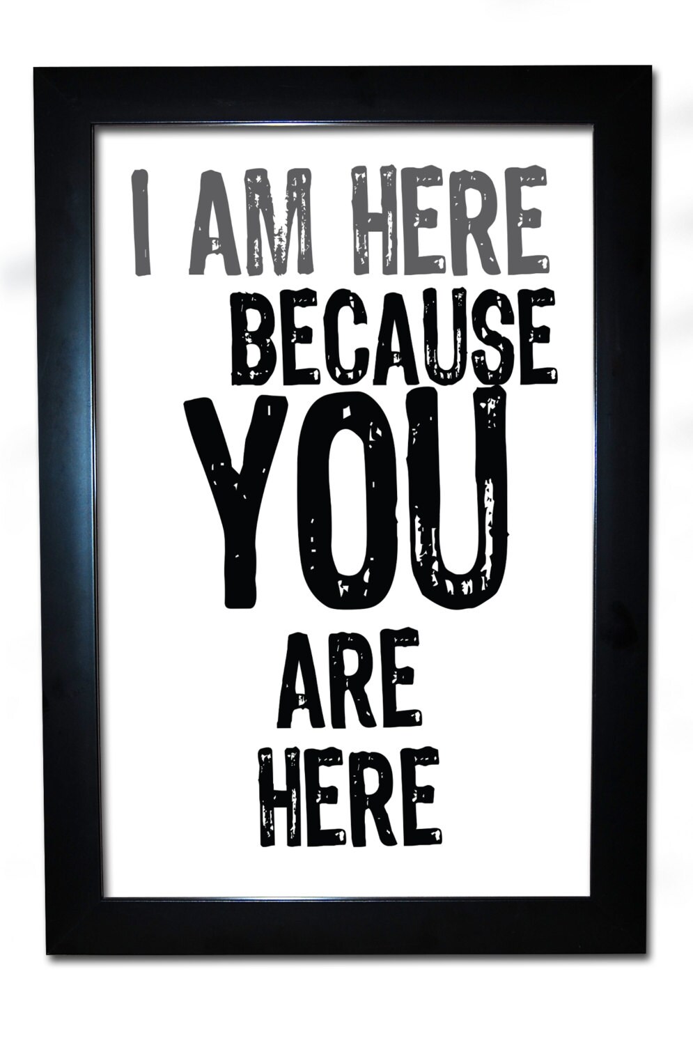 I Am Here Because You Are Here Funny Poster by iCandyProducts