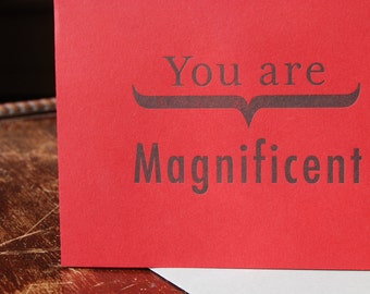 You are Magnificent- Love letterpress card- friendship letterpress card