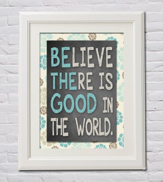 Instant Download! Believe There is Good in the World - Be the Good PDF Digital File 16x20 Poster Size Gray, Seafoam, Teal