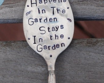 What happens in the Garden Stays in the Garden hand stamped Spoon Garden Art