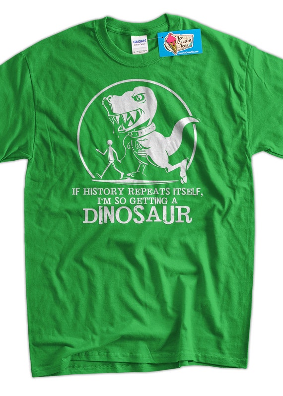 Funny Dinosaur T Rex T-Shirt geek If History Repeats I'm