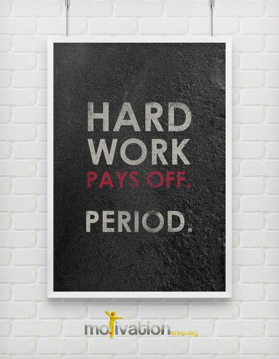Hard Work Pays Off Period. Motivational print