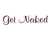Get Naked Bathroom - Wall Decal - Vinyl Wall Decal, Wall Decor, Wall Stickers, Wall Quotes, Bathroom Decor, Shower Decal, Bathtub Decal