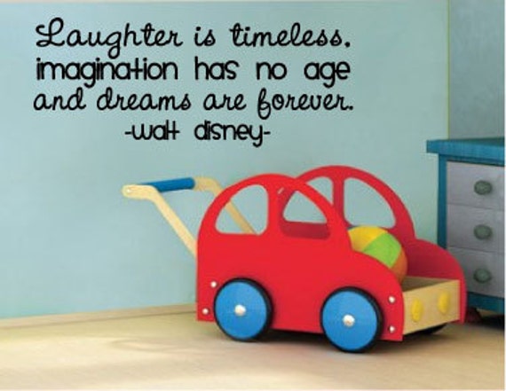 Laughter Is Timeless Imagination Has No Age And Dreams Are