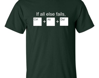 If all else fails use Ctrl Alt Del T shirt Funny Computer PC Break Fix Broke Reset Frozen Tee