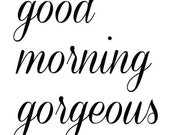 Items similar to Good Morning Gorgeous Print 11x14 on Etsy