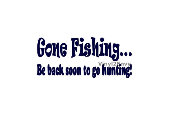 Gone Fishing Be Back Soon To Go Hunting Car Decal Vinyl