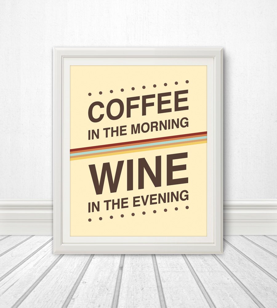 Coffee in the Morning Wine in the Evening Coffee Print Wine