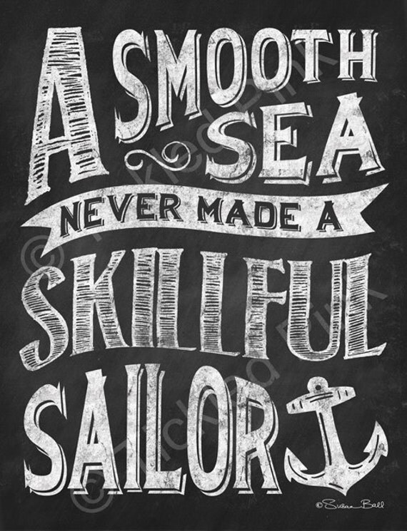 A Smooth Sea Never Made a Skillful Sailor Art Print