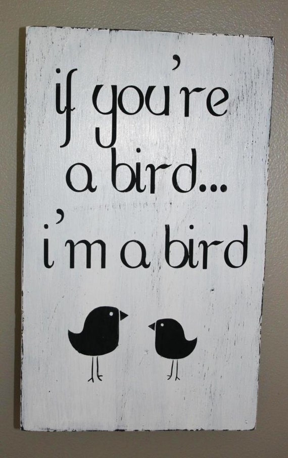 Items similar to If You're A Bird, I'm A Bird wood sign on Etsy