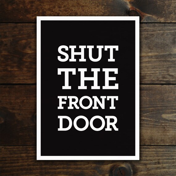 Items similar to Shut the Front Door, typographic art, slang humor, black & white, ready to ship