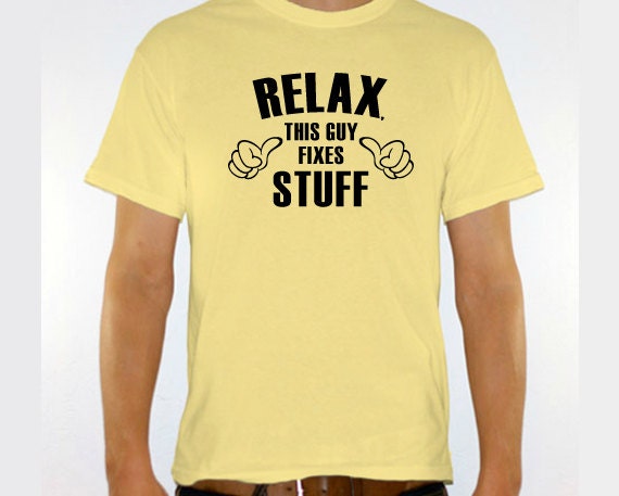 New "Relax, This Guy Fixes Stuff" Mens Tshirt for Handy Man, Co-Worker, Jack-of-All-Trades, Party, Boyfriend, Husband, Fiance, Friend