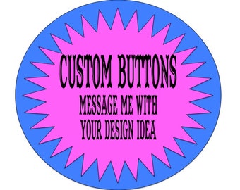 2 1/4 inch Custom Button Design your own personalized button prom button family reunion class reunion campaign button name tag employee name