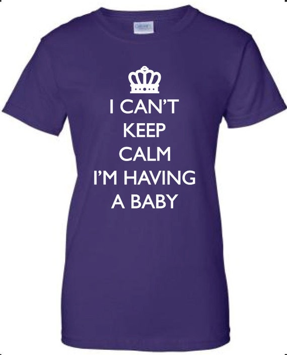 I Can't Keep Calm I'm Having A Baby Funny T-Shirt Tee by DickTees