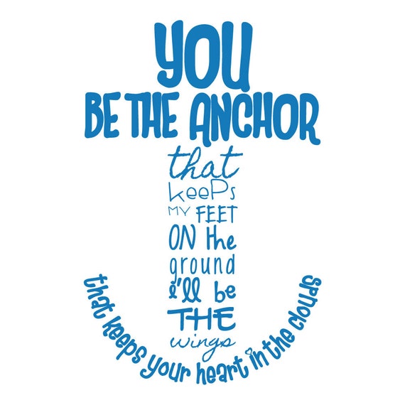 You Be The Anchor ... Wall Vinyl 15W x 24H Lots by RightSideStuff