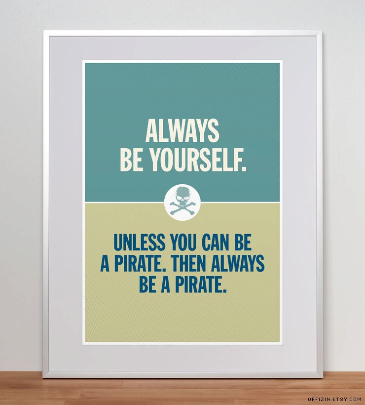 Always Be Yourself Unless You Can Be A Pirate Pirate Print