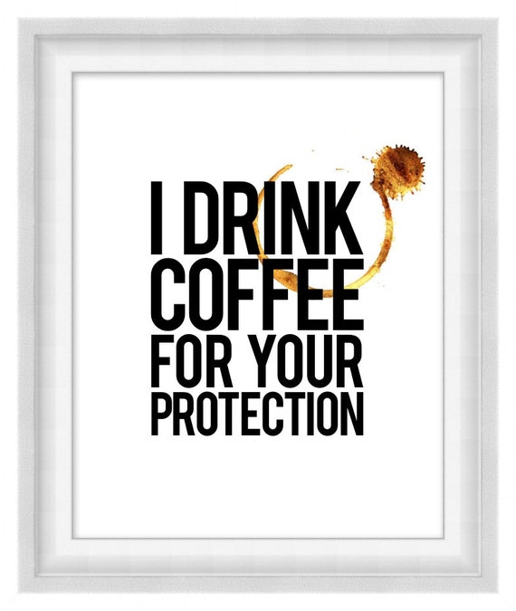 Items similar to Printable Poster: I Drink Coffee For Your Protection ...