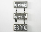 Reclaimed Barnwood - Hand-Painted Wood Wall Art Rustic Inspirational Decor - "Be Crazy, Be Weird, Be You" 3 Piece Sign