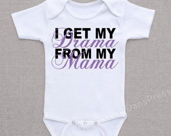 Get My Drama From My Mama Cute B aby Onesie, Bodysuit or Shirt ...