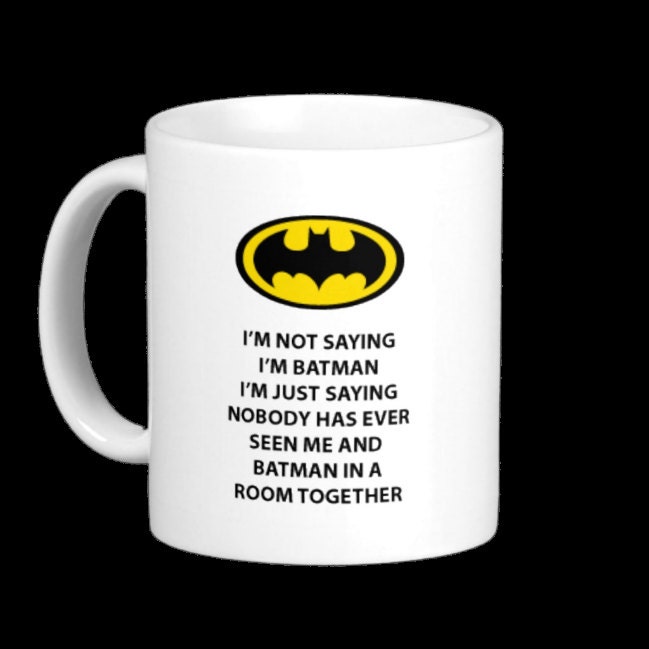 I'm Not Saying I'm Batman Coffee 11 or 15oz Mug