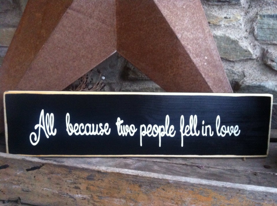 All Because Two People Fell in Love Hand painted wooden sign