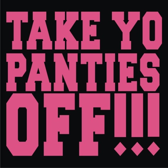 take your panties off t shirt