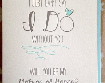 Will you be my Matron of Honor card - Maid of Honor card - I can't say I do without you. Matron of Honor Letterpress Card