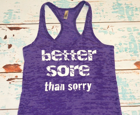 Better Sore Than Sorry. Tank Top. Burnout. by strongconfidentYOU