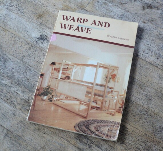Vintage Weaving Book Warp and Weave by Robert Leclerc 1970s