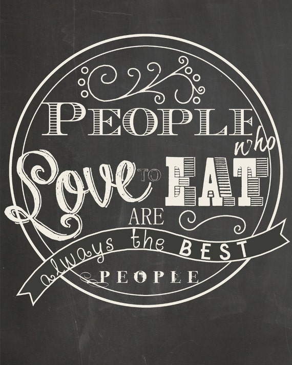 People Who Love to Eat are Always the Best People by modBeeDesign