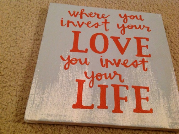 Where You Invest Your Love You Invest Your Life Canvas Quote