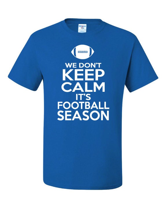 Dont Keep Calm Football Season Shirt