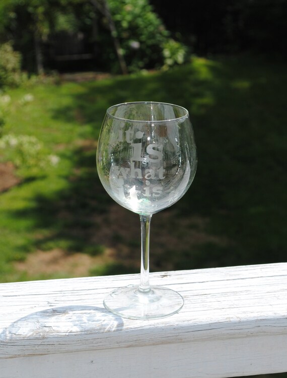 Items similar to It Is What It Is Hand Etched Wine Glasses on Etsy