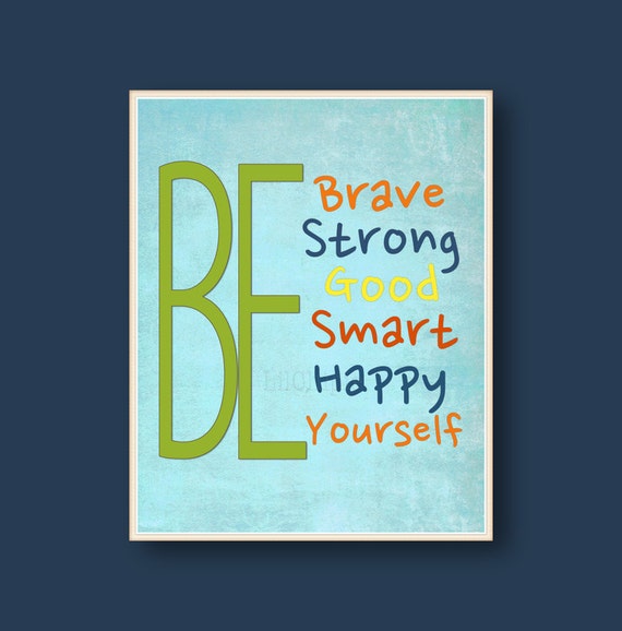 Be Brave Strong Good Happy Yourself Blue green red by LilChipie