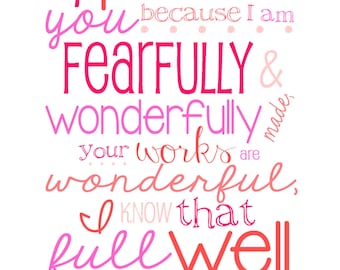 Psalm 139:14 I praise you because I am fearfully and wonderfully made ...