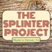 The Splinter Project