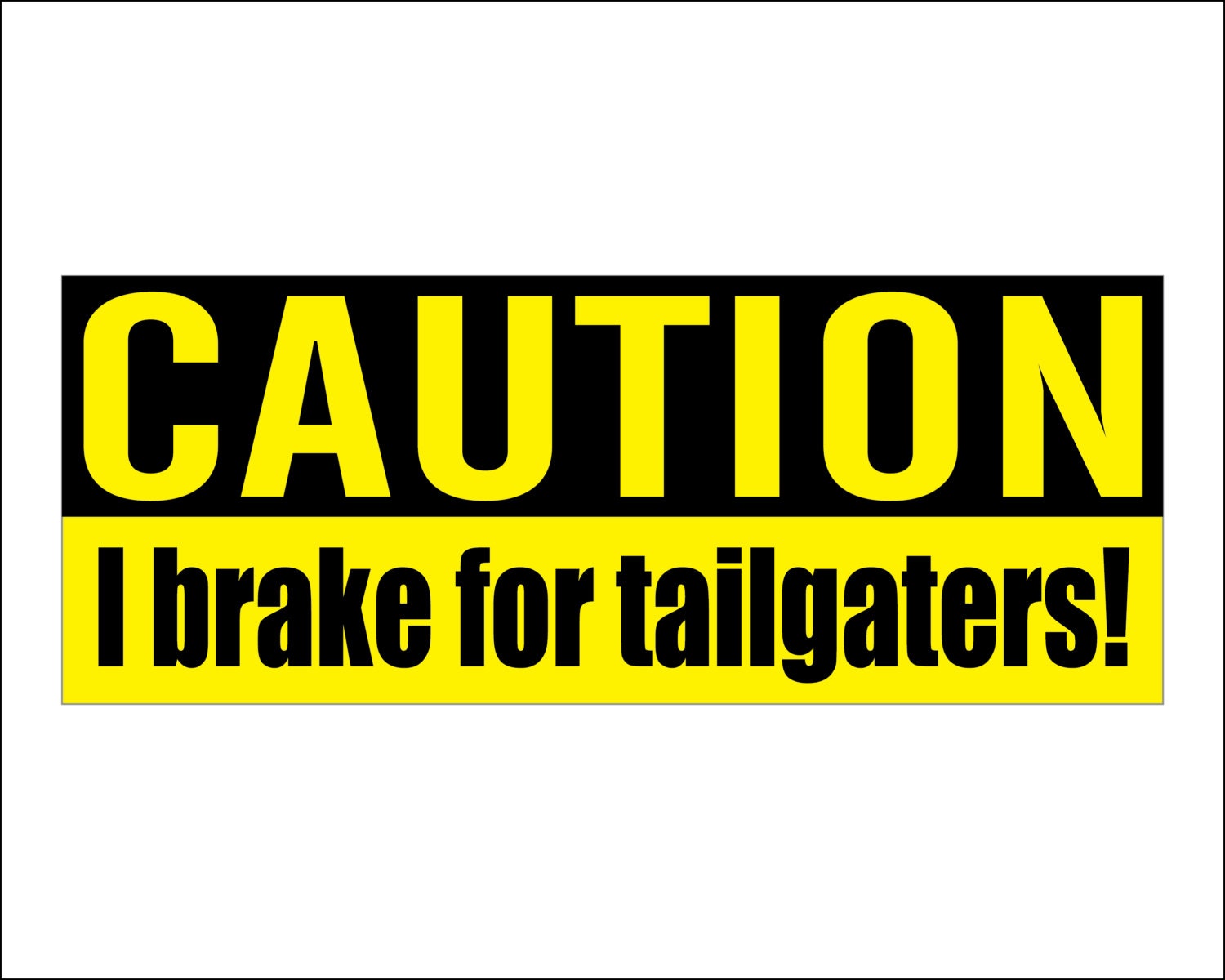CAUTION I brake for tailgaters bumper sticker