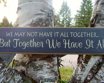 We May Not Have It All Together But Together We Have It All, Inspirational Sign, Wall Art, Rustic Decor, Wood Signs