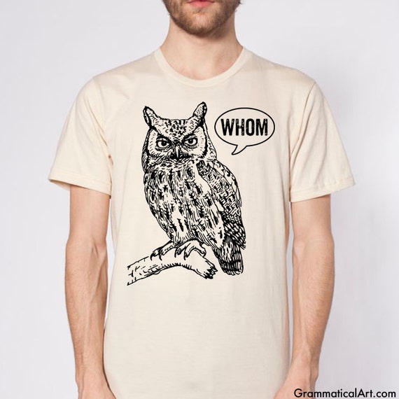 Owl Shirt Grammar Shirt Who Whom Men's Shirt Men's T-Shirt English Teacher Gift for Teachers Editor Cool Funny T Shirt Man Typography Tshirt