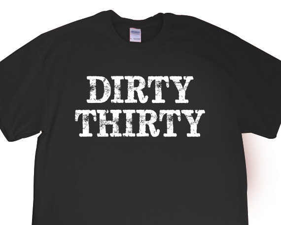 New Dirty Thirty T-shirt For 30th Birthday Bar
