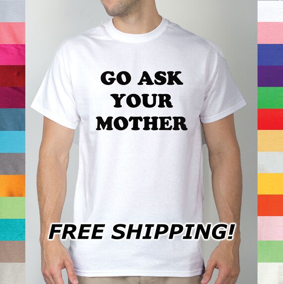 go ask your mother shirt