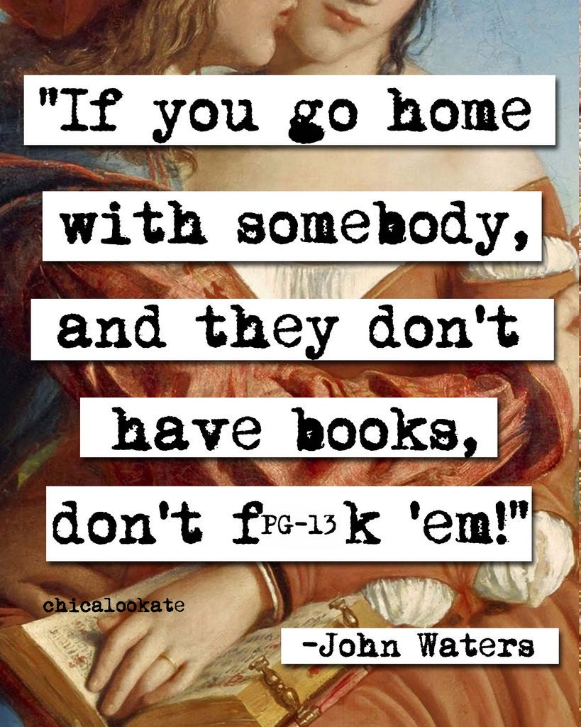 John Waters if Don't Have Books Quote Print p142b by